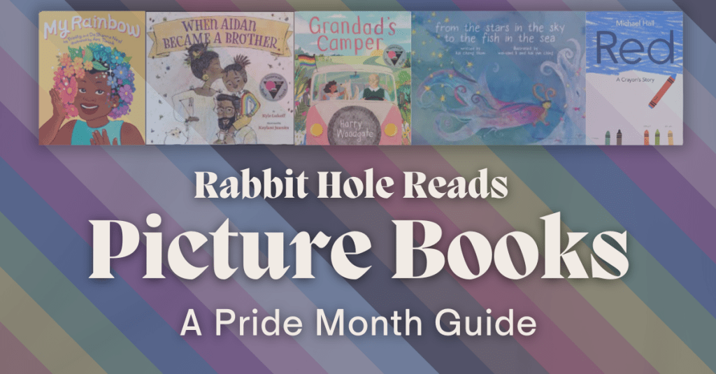 A colorful graphic displaying several picture book covers for Pride Month, including 'My Rainbow', 'When Aidan Became a Brother', 'Grandad's Camper', 'From the Stars in the Sky to the Fish in the Sea', and 'Red: A Crayon's Story'. The background features vibrant rainbow stripes, promoting LGBTQ+ literature for children.