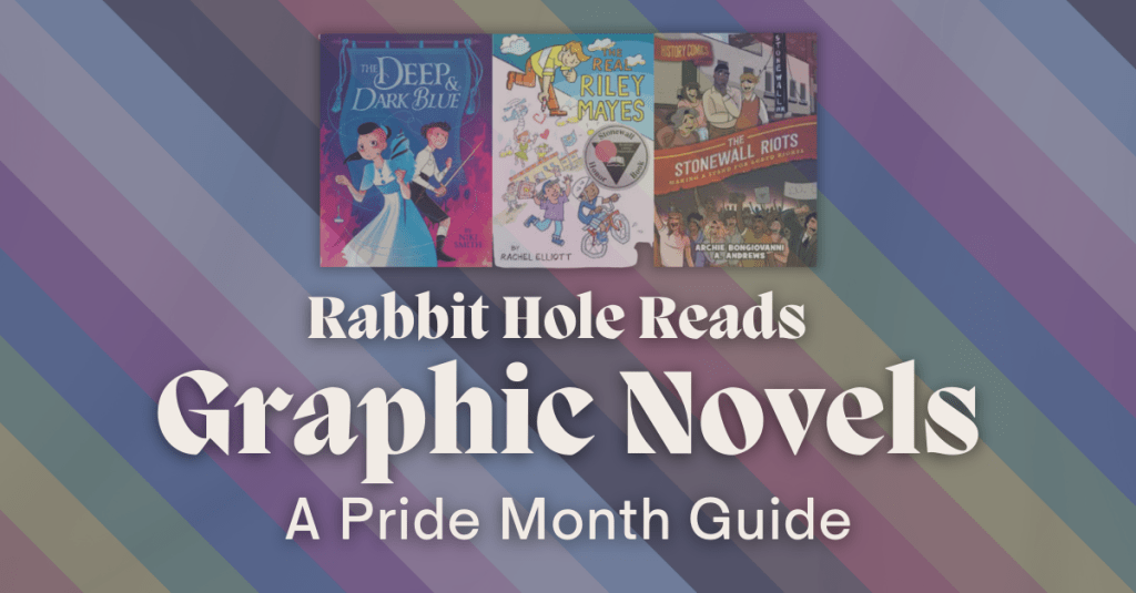 Graphic novels displayed on a colorful background, featuring the titles 'The Deep & Dark Blue,' 'Real Riley Mayes,' and 'The Stonewall Riots,' with the headline 'Rabbit Hole Reads Graphic Novels: A Pride Month Guide.'