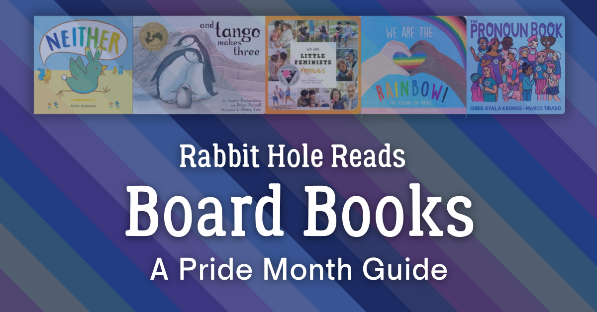 Rabbit Hole Reads: Pride Month Book Picks for Board&nbsp;Books