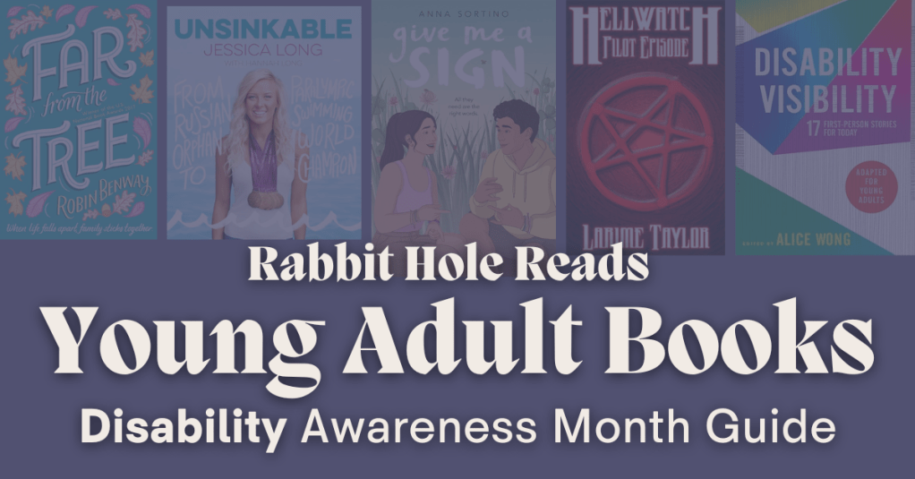 A promotional graphic for Young Adult books featuring the titles 'Far from the Tree,' 'Unsinkable,' 'Give Me a Sign,' 'Hellwatch,' and 'Disability Visibility,' with a vibrant background and the text 'Rabbit Hole Reads Young Adult Books Disability Awareness Month Guide.'
