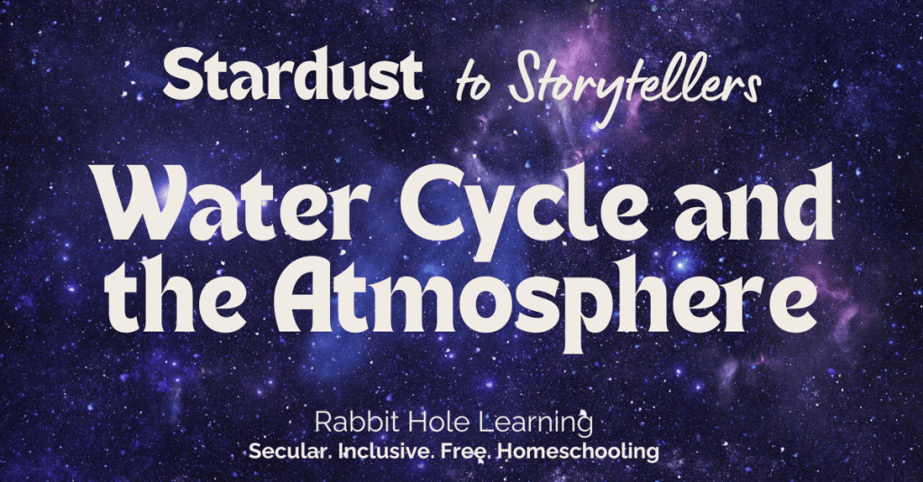 Stardust to Storytellers Water Cycle and the Atmosphere Rabbit Hole Learning
