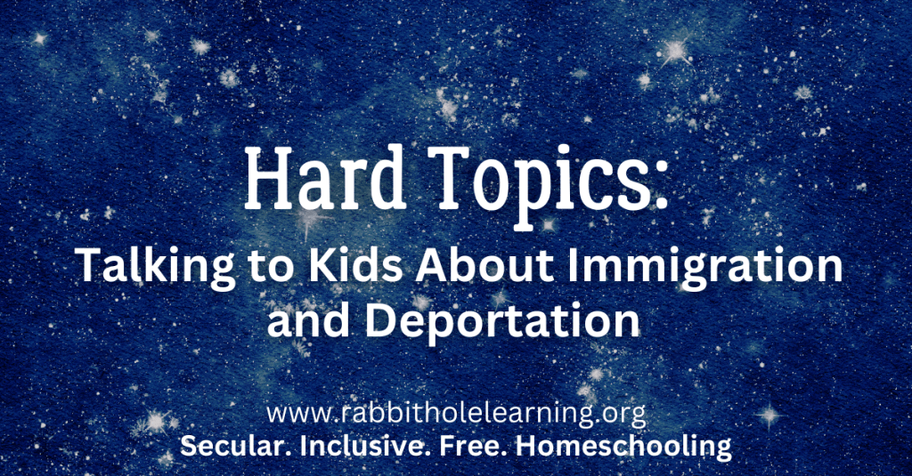 A galaxy-themed background with the title 'Hard Topics: Talking to Kids About Immigration and Deportation' and the website 'www.rabbitholelearning.org' below, emphasizing a secular and inclusive approach to homeschooling.