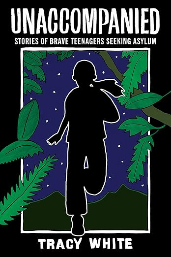 Book cover for 'Unaccompanied: Stories of Brave Teenagers Seeking Asylum' by Tracy White, featuring a silhouette of a running teenager surrounded by tropical foliage against a starry night background.