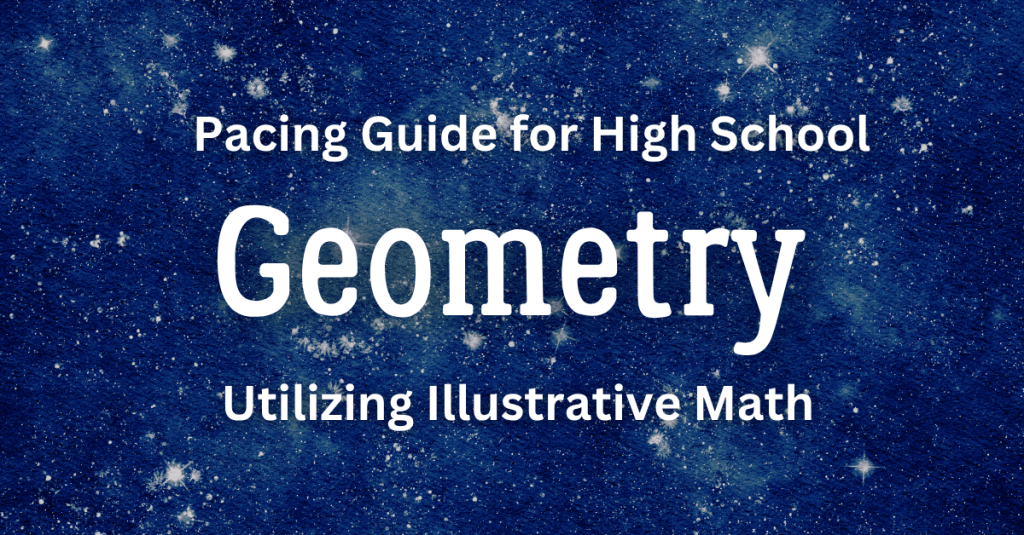 Utilizing Illustrative Math
Geometry
Pacing Guide for High School